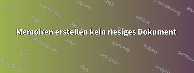 Memoiren erstellen kein riesiges Dokument