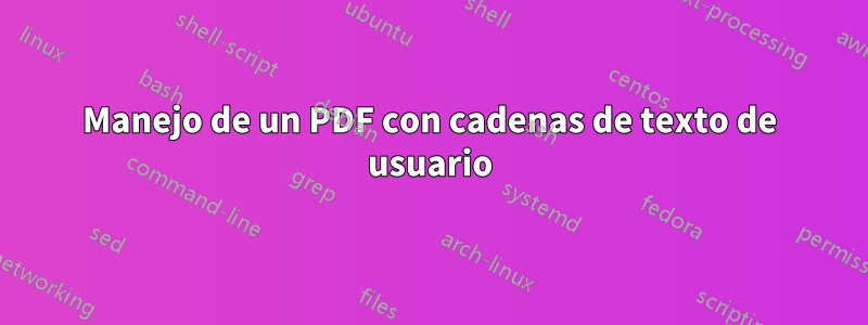 Manejo de un PDF con cadenas de texto de usuario