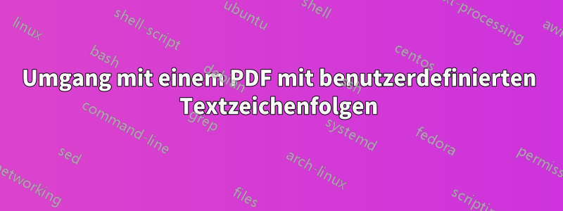 Umgang mit einem PDF mit benutzerdefinierten Textzeichenfolgen