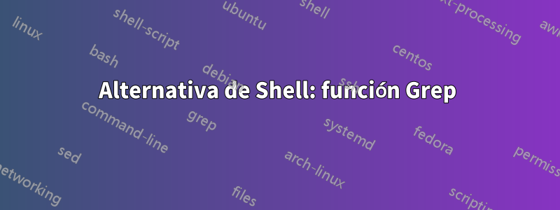 Alternativa de Shell: función Grep