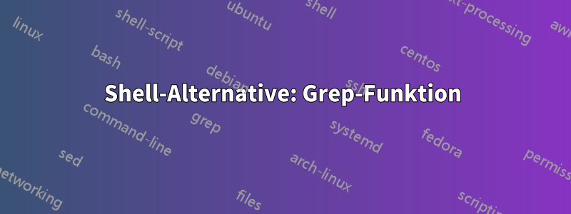 Shell-Alternative: Grep-Funktion