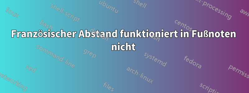 Französischer Abstand funktioniert in Fußnoten nicht