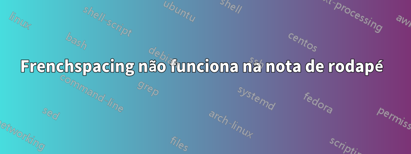 Frenchspacing não funciona na nota de rodapé