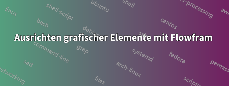 Ausrichten grafischer Elemente mit Flowfram