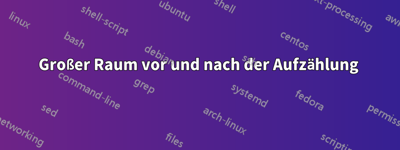 Großer Raum vor und nach der Aufzählung