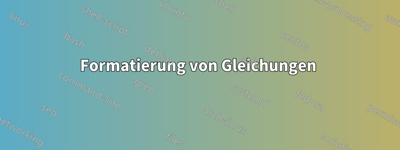 Formatierung von Gleichungen