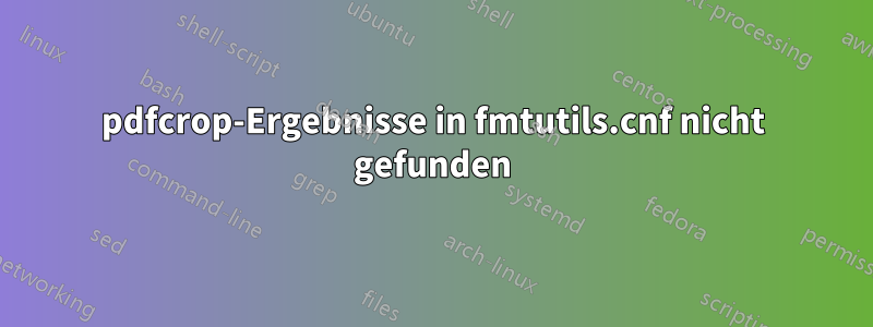 pdfcrop-Ergebnisse in fmtutils.cnf nicht gefunden