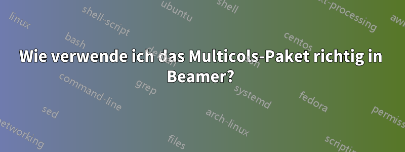 Wie verwende ich das Multicols-Paket richtig in Beamer?