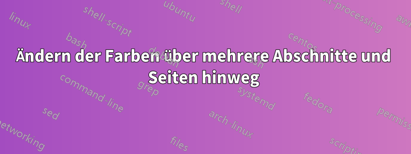 Ändern der Farben über mehrere Abschnitte und Seiten hinweg