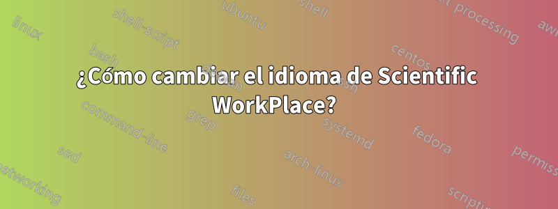 ¿Cómo cambiar el idioma de Scientific WorkPlace? 