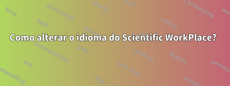 Como alterar o idioma do Scientific WorkPlace? 