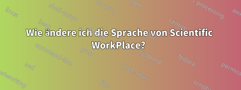 Wie ändere ich die Sprache von Scientific WorkPlace? 
