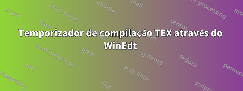 Temporizador de compilação TEX através do WinEdt