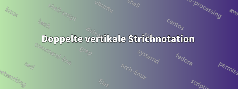 Doppelte vertikale Strichnotation