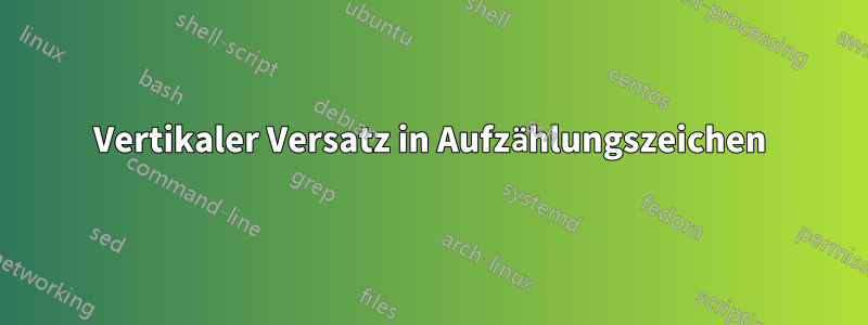 Vertikaler Versatz in Aufzählungszeichen