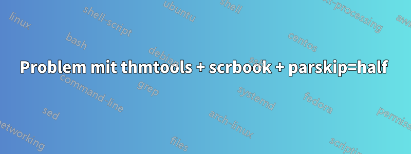 Problem mit thmtools + scrbook + parskip=half