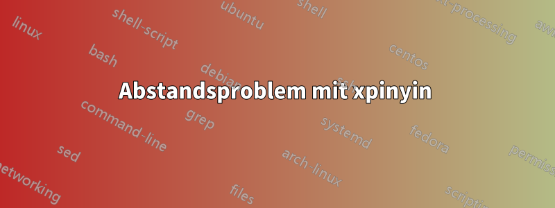 Abstandsproblem mit xpinyin