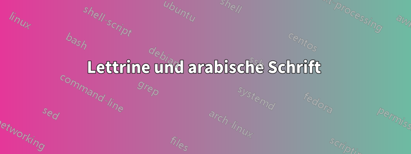 Lettrine und arabische Schrift