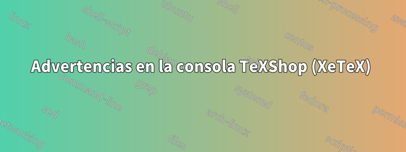 Advertencias en la consola TeXShop (XeTeX)