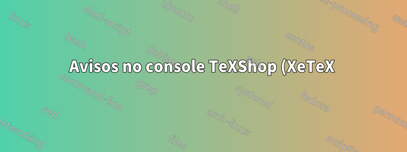 Avisos no console TeXShop (XeTeX)