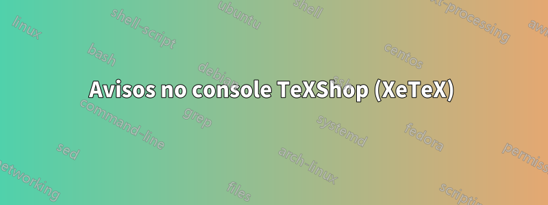 Avisos no console TeXShop (XeTeX)