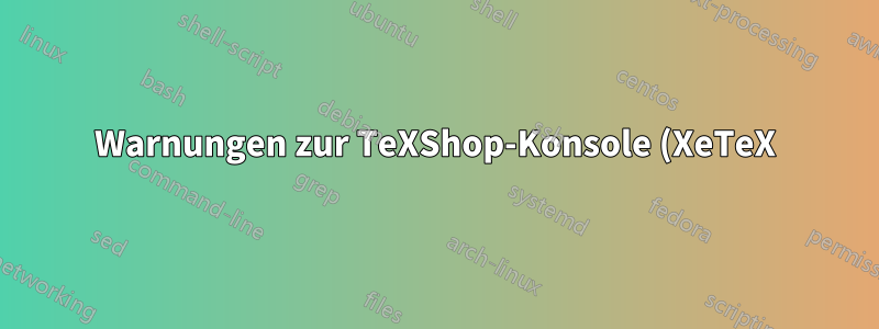 Warnungen zur TeXShop-Konsole (XeTeX)