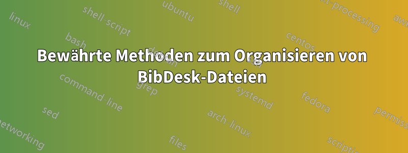 Bewährte Methoden zum Organisieren von BibDesk-Dateien