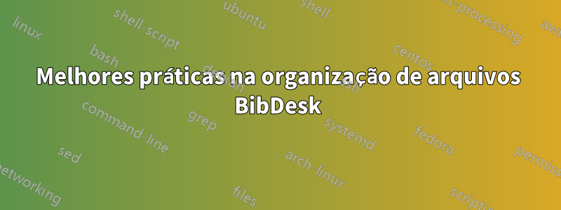 Melhores práticas na organização de arquivos BibDesk