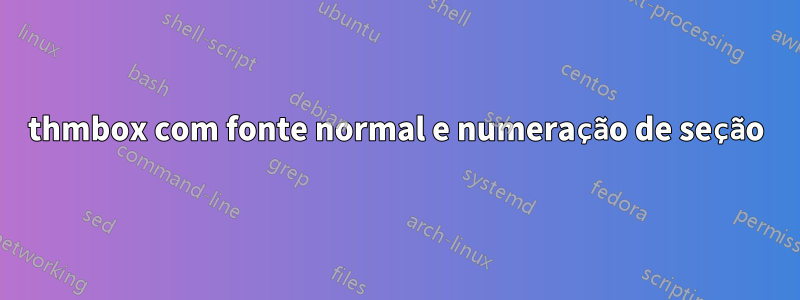 thmbox com fonte normal e numeração de seção