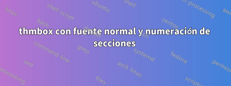 thmbox con fuente normal y numeración de secciones
