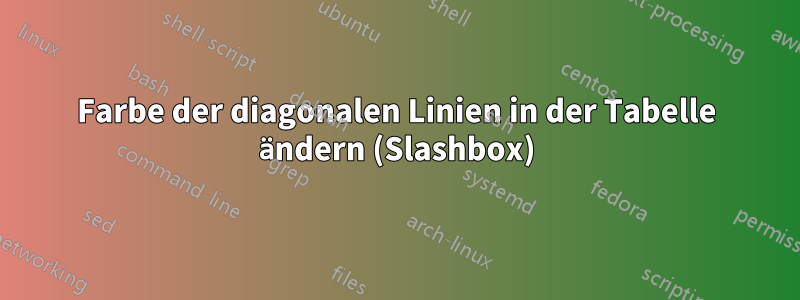 Farbe der diagonalen Linien in der Tabelle ändern (Slashbox)