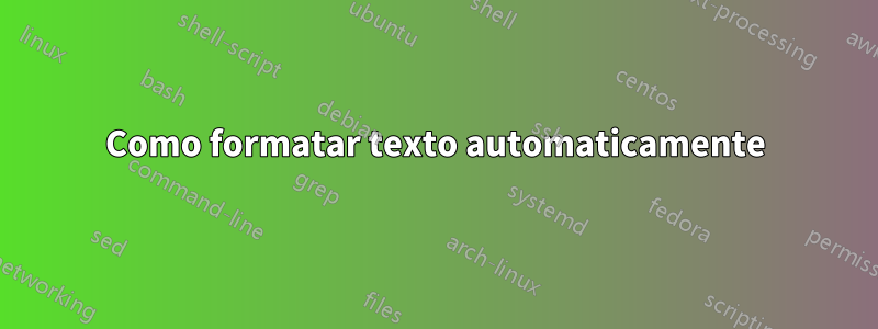 Como formatar texto automaticamente
