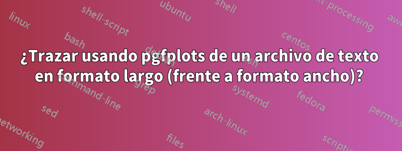 ¿Trazar usando pgfplots de un archivo de texto en formato largo (frente a formato ancho)?