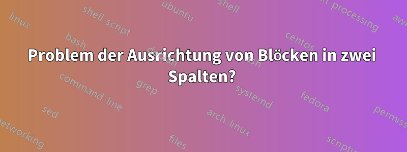 Problem der Ausrichtung von Blöcken in zwei Spalten?