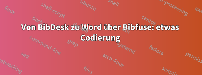 Von BibDesk zu Word über Bibfuse: etwas Codierung