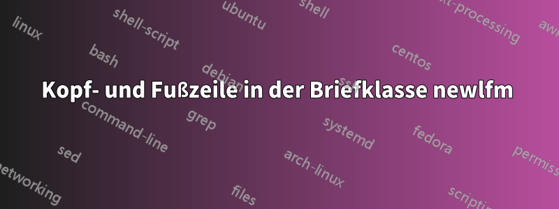 Kopf- und Fußzeile in der Briefklasse newlfm