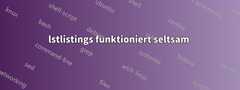 lstlistings funktioniert seltsam