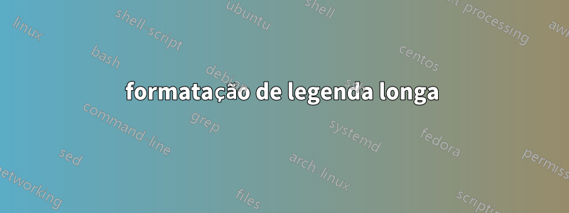 formatação de legenda longa