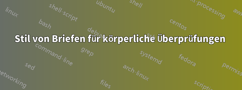 Stil von Briefen für körperliche Überprüfungen