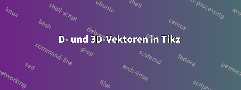 2D- und 3D-Vektoren in Tikz