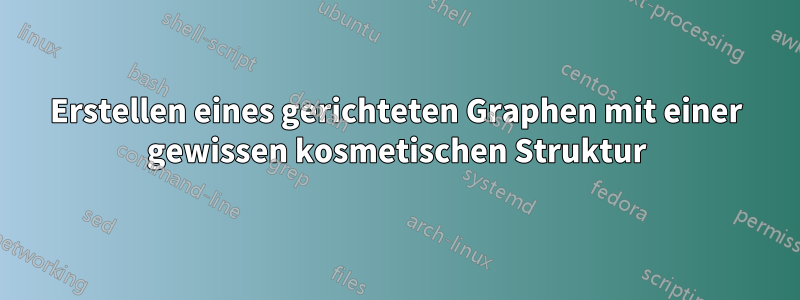 Erstellen eines gerichteten Graphen mit einer gewissen kosmetischen Struktur