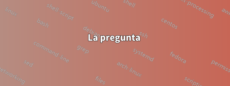 La pregunta
