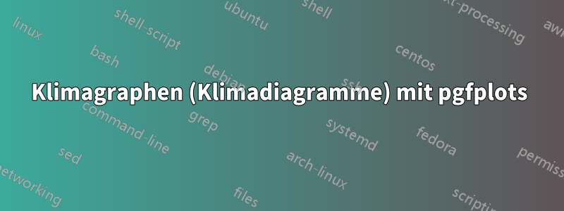 Klimagraphen (Klimadiagramme) mit pgfplots