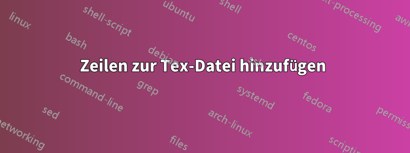 Zeilen zur Tex-Datei hinzufügen