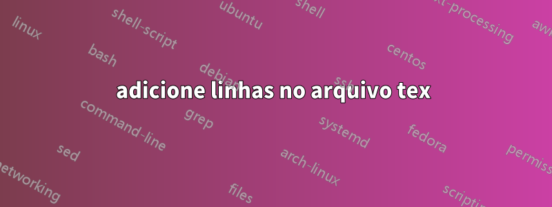 adicione linhas no arquivo tex