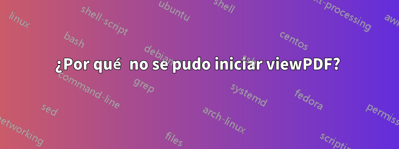 ¿Por qué no se pudo iniciar viewPDF?