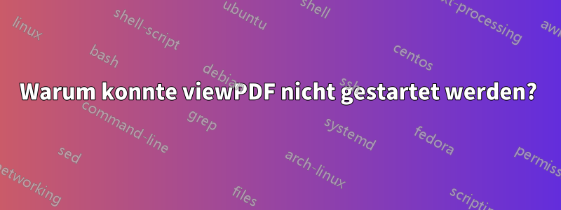 Warum konnte viewPDF nicht gestartet werden?