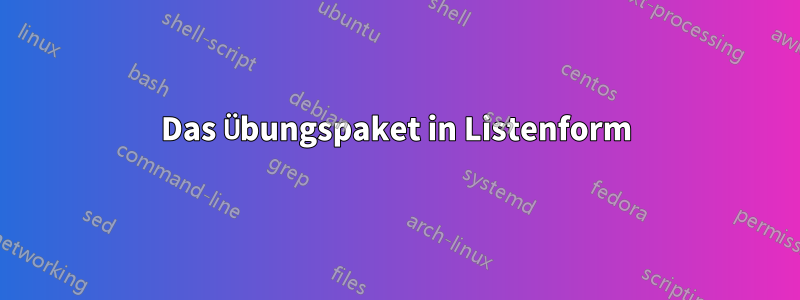 Das Übungspaket in Listenform