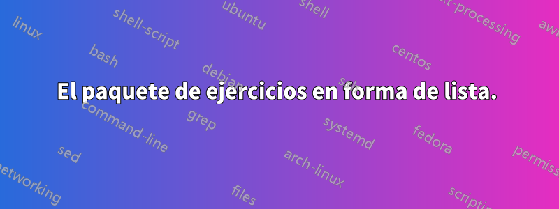 El paquete de ejercicios en forma de lista.