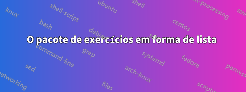 O pacote de exercícios em forma de lista